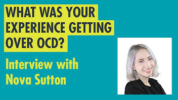 What was your experience getting over OCD? - Interview with Nova Sutton