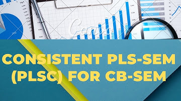 Consistent PLS-SEM for CB-SEM (Confirmatory Modeling)