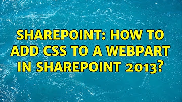 Sharepoint: How to add CSS to a webpart in SharePoint 2013? (2 Solutions!!)