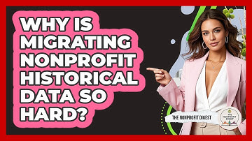 Why Is Migrating Nonprofit Historical Data So Hard? - The Nonprofit Digest