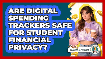 Are Digital Spending Trackers Safe For Student Financial Privacy? - Budgeting as a Student