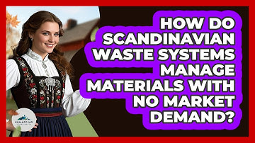How Do Scandinavian Waste Systems Manage Materials With No Market Demand? - Unmapping Scandinavia