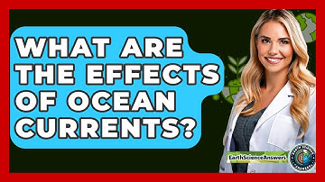 What Are The Effects Of Ocean Currents? - Earth Science Answers