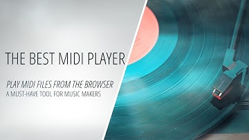 The Best MIDI Player or How to Play MIDI Files From The Browser with Instruments You Like