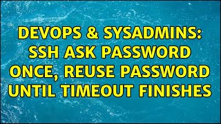 Celebrity DevOps & SysAdmins: SSH ask password once, reuse password until timeout finishes (4 Solutions!!) Profile