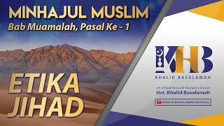 Minhajul Muslim #114: Bab Muamalah, Pasal Ke-1, Etika Jihad (Part 2)