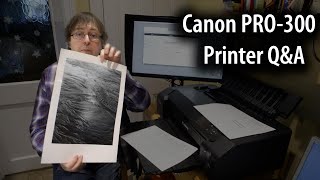 Canon PRO300 printer Q&A  using the 13' A3+ pigment ink photo printer