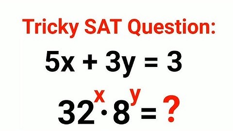 5x+3y = 3, 32^x×8^y = ? 99% could not solve this tricky SAT Math problem! satmath #sat #satprep