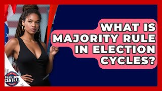 What Is Majority Rule In Election Cycles? - Election Central Channel