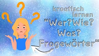 Kroatisch lernen, wer? wie? was? kroatische Fragewörter, für Anfänger, Ziel auswandern Kroatien