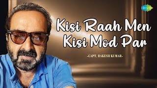 Kisi Raah Men Kisi Mod Pari Capt Rakesh Kumar Hindi Cover Song Saregama Open Stage