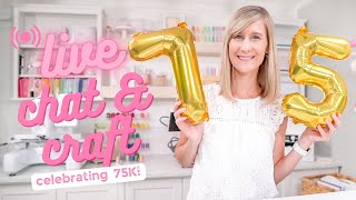 LIVE CRAFT &amp; CHAT!  | 75K SUBSCRIBER CRAFT NIGHT, LET&#39;S MAKE SOME CUTE THINGS!