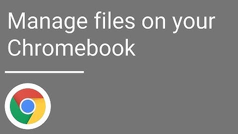 Manage files on your Chromebook