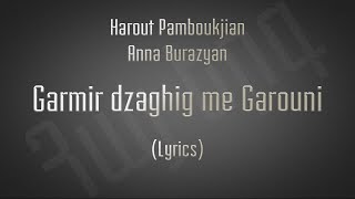 Harout Pamboukjian & Anna Burazyan - Garmir dzaghig me Garouni  (Lyrics)