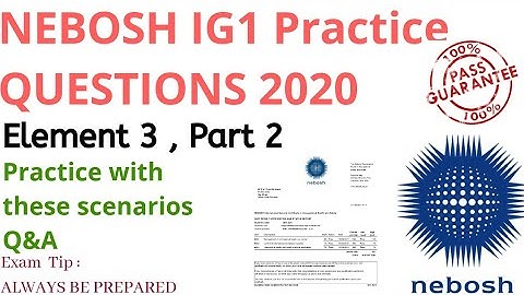 Nebosh IG1 Element 3 Part 2 | 2020 Exam expected questions  with Answer|Scenario Q&A | Safety Forum