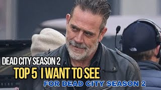 Top 5 I want to see in Dead City Season 2