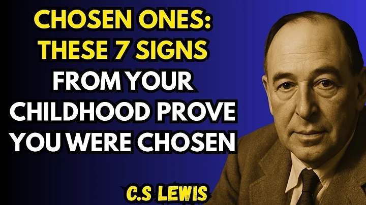 Chosen Ones: These 7 Signs from Your Childhood Prove You Were Chosen | C.S. Lewis
