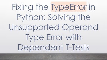 Fixing the TypeError in Python: Solving the Unsupported Operand Type Error with Dependent T-Tests