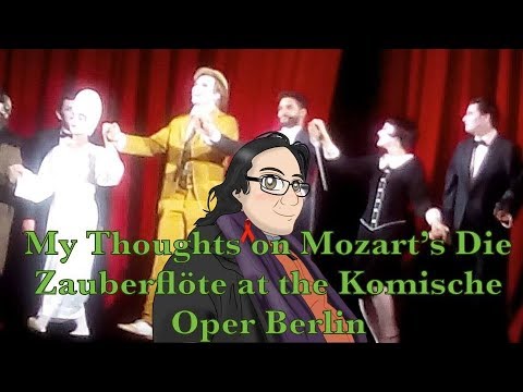 [komishe oper] My Thoughts on Mozart's Die Zauberflöte at the Komische Oper Berlin 