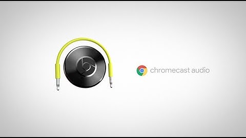 Introducing Chromecast Audio