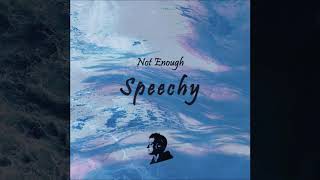 Speechy - Not Enough (Official Audio)