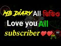 Mb diary full thanks my all subscriber love you 