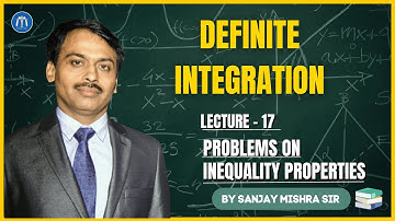 Class 12 Definite Integration Lecture 17 | Problems on Inequality Properties | By Sanjay Mishra Sir