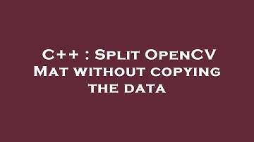 C++ : Split OpenCV Mat without copying the data