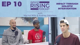 Impact Through Holistic Intervention w/ Mychal Mills & Rodney Salomon | Indigo Rising Podcast EP 10
