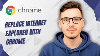 How to Replace Internet Explorer With Google Chrome Browser [2026 Tutorial for Beginners]