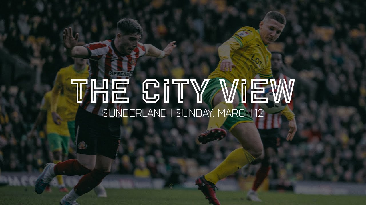 THE CITY VIEW | Norwich City v Sunderland | Sunday, March 12