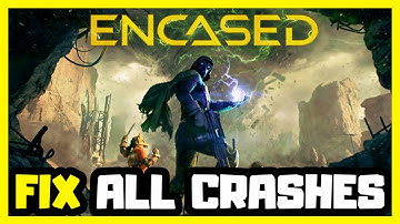 FIX Encased Crashing, Not Launching, Freezing & Black Screen