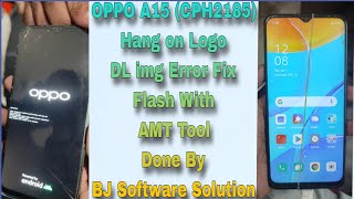 Oppo A15 cph2185 Hang On Logo Dl Img Error Fix Flash With Amt Tool Done By Bj Software Solution
