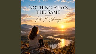 Download Lagu Nothing Stays the Same โ Let It Change | Official Music Video Download Lagu Nothing Stays the Same โ Let It Change | Official Music Video