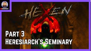 Hexen: Beyond Heretic (Remastered) | Part 3 | Heresiarch's Seminary