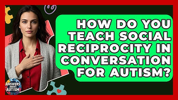How Do You Teach Social Reciprocity In Conversation For Autism? - Answers About Autism