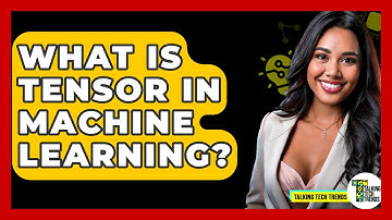 What Is Tensor In Machine Learning? - Talking Tech Trends