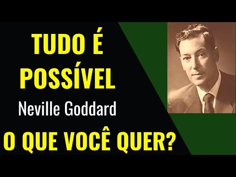 TUDO É POSSÍVEL I Neville Goddard! O QUE VOCÊ QUER?