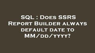 SQL : Does SSRS Report Builder always default date to MM/dd/yyyy?