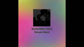 Ilomilo/Billie Eillish Slowed Music