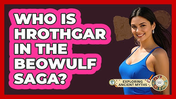Who Is Hrothgar In The Beowulf Saga? - Exploring Ancient Myths