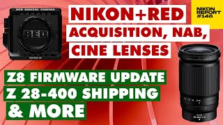 Nikon x RED news, Z8 firmware update, Z 28400mm lens shipping & more  Nikon Report 148