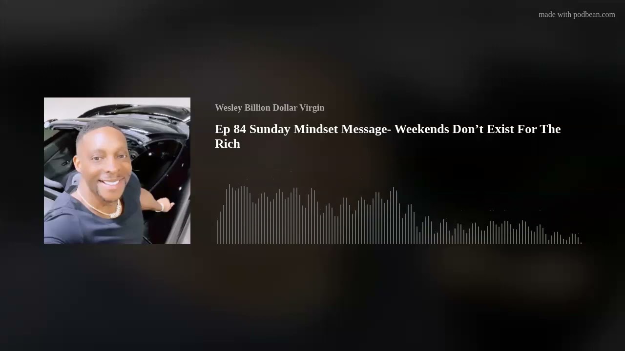 Ep 84 Sunday Mindset Message- Weekends Don’t Exist For The Rich