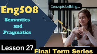 Eng508|Lesson 27| presuppositions and Entailments in pragmatic|Short Lectures