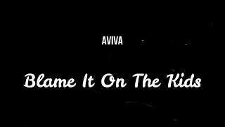 AViVA - Blame It On The Kids