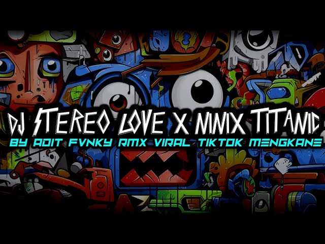 DJ STEREO LOVE X NINIX TITANIC BY ADIT FVNKY RMX VIRAL TIKTOK MENGKANE class=