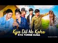 Kya dil ne kaha  kya tumne suna  new version song latest hindi song 2022 cute love story