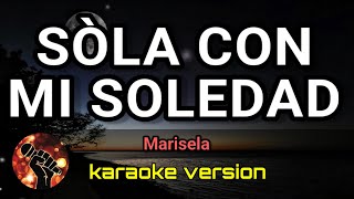 Sola con mi soledad - Marisela (karaoke version)