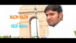 Nazm Nazm | unplugged cover | Veer Yadav |Bareilly ki Barfi |Ayushman khurana |Arko
