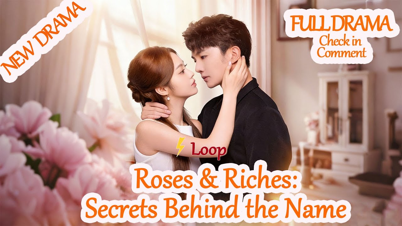 Roses & Riches: Secrets Behind the Name [Full Drama in Comment] 